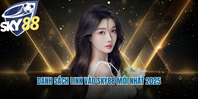 Danh sách link vào Sky88 mới nhất 2025