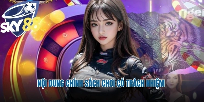 Nội dung chính sách chơi có trách nhiệm 