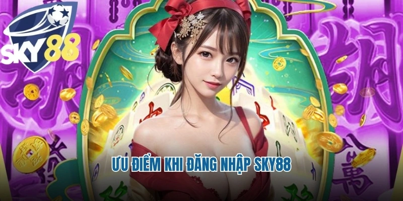 Ưu điểm khi đăng nhập Sky88