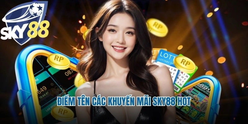 Điểm tên các khuyến mãi Sky88 hot