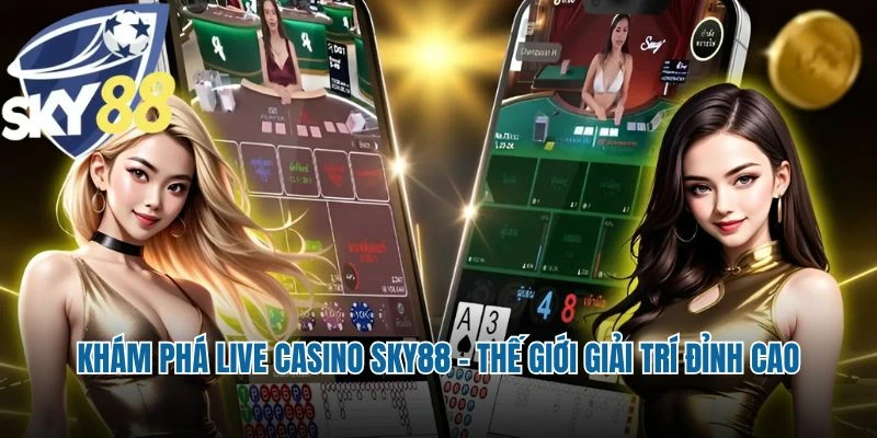 Khám phá Live Casino Sky88 – Thế giới giải trí đỉnh cao