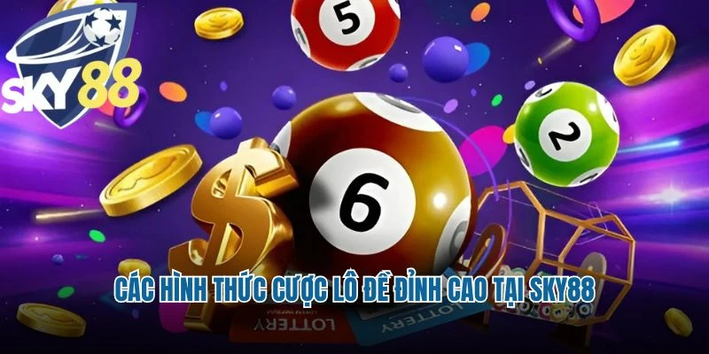 Các hình thức cược lô đề đỉnh cao tại Sky88