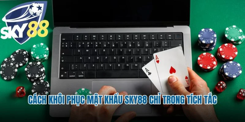 Cách khôi phục mật khẩu Sky88 chỉ trong tích tắc
