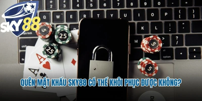 Quên mật khẩu Sky88 có thể khôi phục được không?