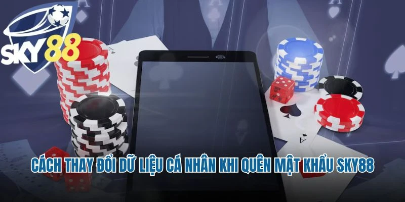 Cách thay đổi dữ liệu cá nhân khi quên mật khẩu Sky88