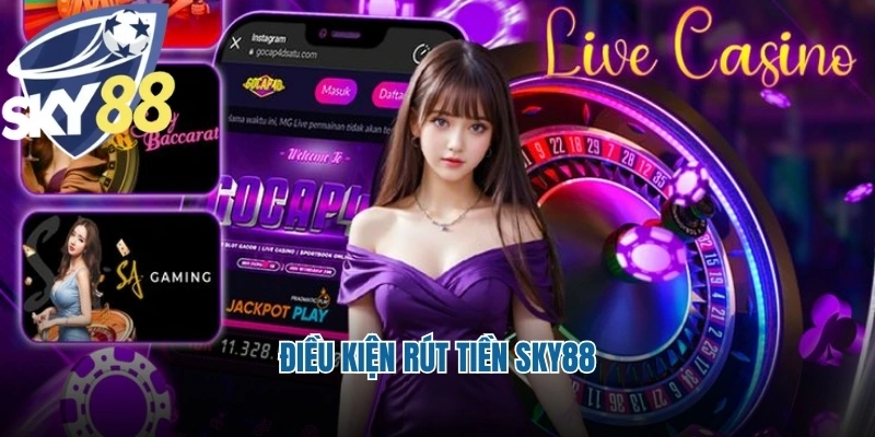 Điều kiện rút tiền Sky88