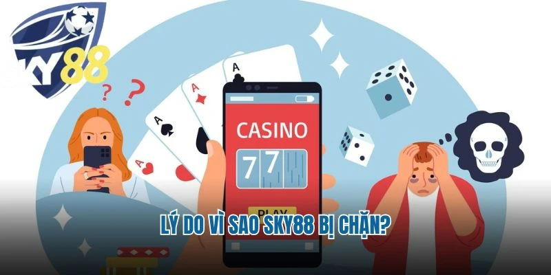Lý do vì sao Sky88 bị chặn?