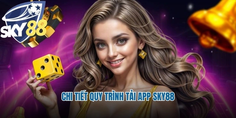 Chi tiết quy trình tải app Sky88