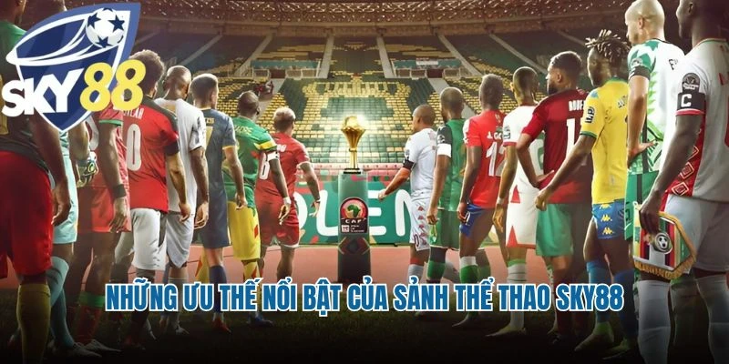 Những ưu thế nổi bật của sảnh thể thao Sky88