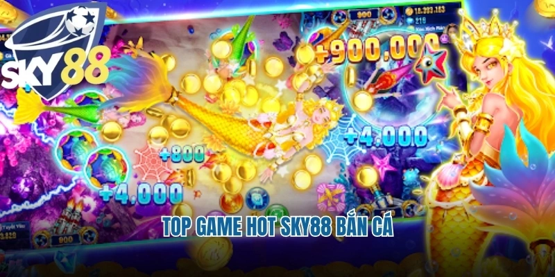 Top game hot Sky88 bắn cá