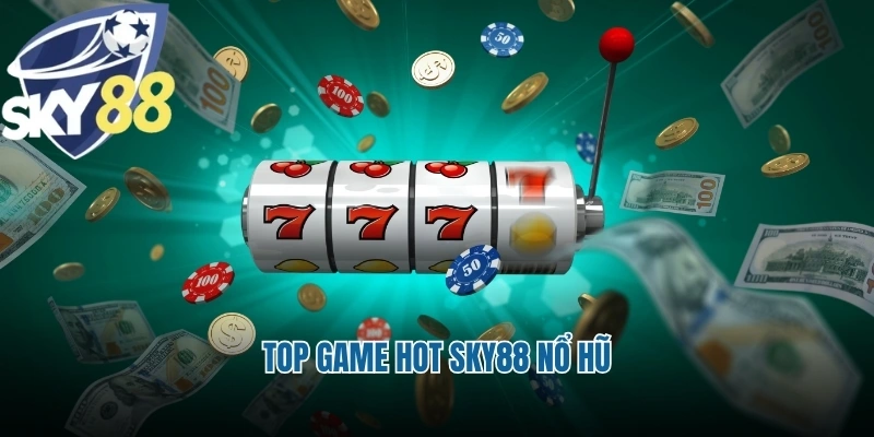 Top game hot Sky88 nổ hũ